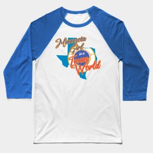 Minnesota Girl in a Texas World Baseball T-Shirt